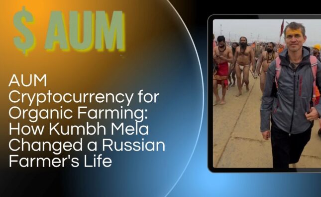 AUM YogaFerma Cryptocurrency for Organic Farming: How Kumbh Mela Changed a Russian Farmer’s Life